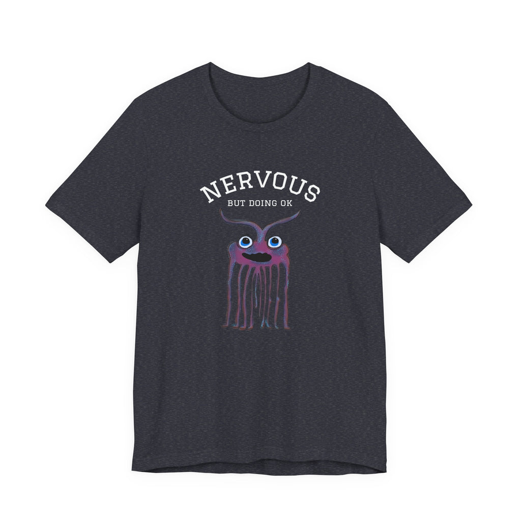 Nervous, but doing ok- Anxie-tee